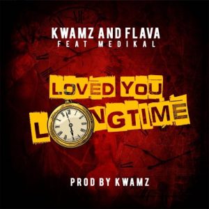 Kwamz Flava Feat. Medikal – Love You Long Time
