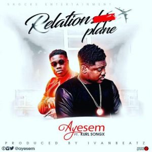 Ayesem Relationplane Feat. Kurl Songx Prod By Ivan Beatz