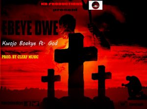 Kwojo Boakye Ebeye Dwe Prod. By Clerfmusic