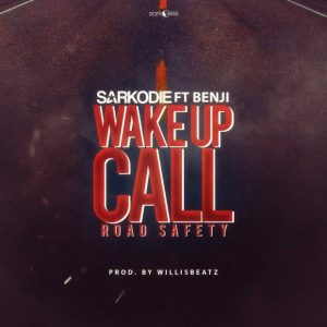 Sarkodie – Wake Up Call Road Saftey Ft. Benji Prod. By Willis Beatz