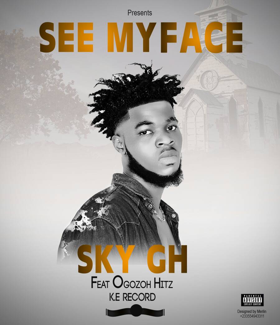 Sky Gh ft Ogozoh Hitz – See Myface (Prod.by K.E Beatz)