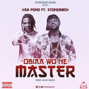 Yaa Pono Feat. Stonebwoy – Obia Wone Master Prod. By Kc Beatz