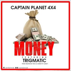 Captain Planet 4×4 – Money Ft. Trigmatic Prod By Beatboss Tims