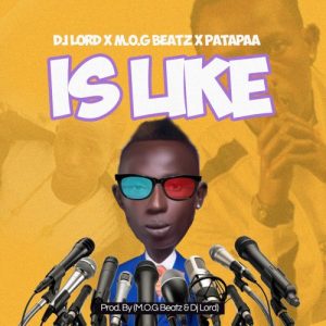 Dj Lord Ft M.o.g Beatz X Patapaa – Is Like Prod. By Dj Lord Mog Beatz