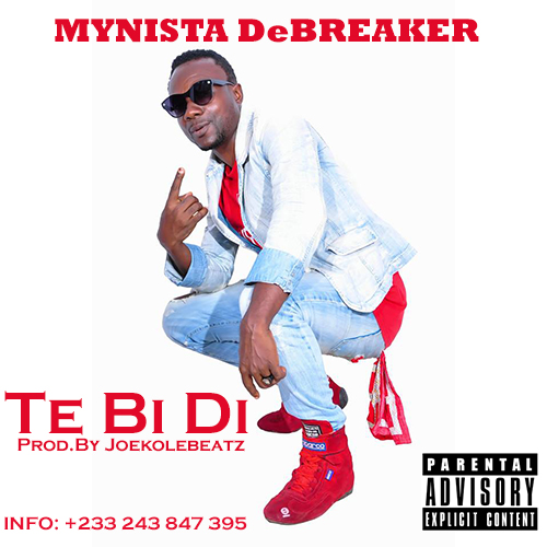 Mynista DeBreaker – Te Bi Di (Prod.By Joekolebeatz)
