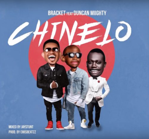 Bracket Ft Duncan Mighty – Chinelo (Prod. by Emisbeatzz)