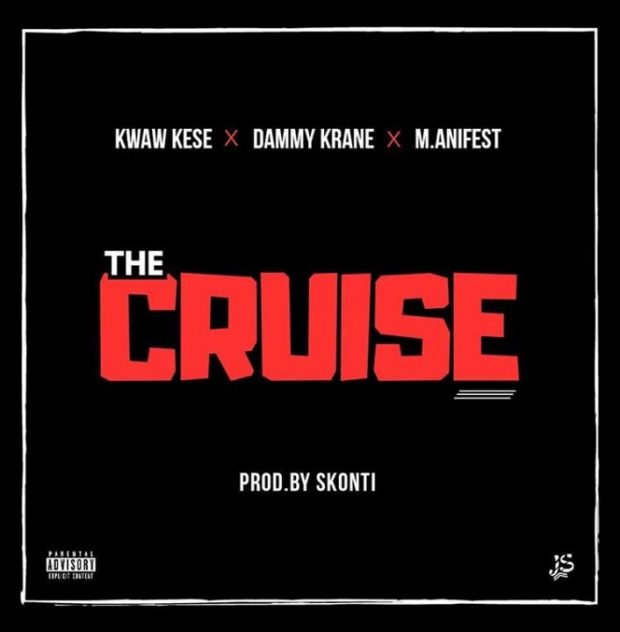 Kwaw Kese – The Cruise Ft. M.anifest X Dammy Krane Prod. By Skonti