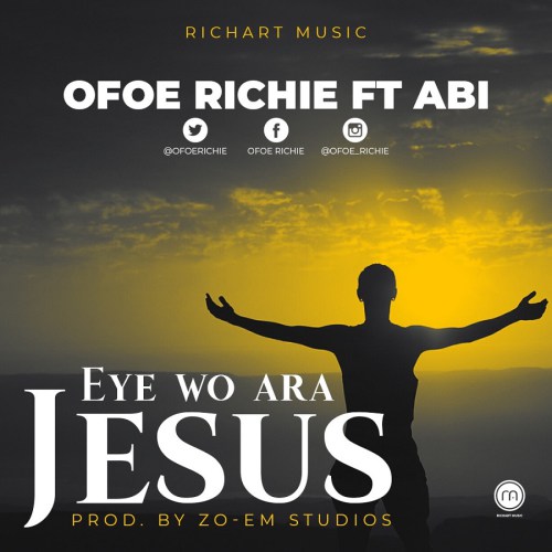 Ofoe Richie Ft Abi Eye Wo Ara Jesus