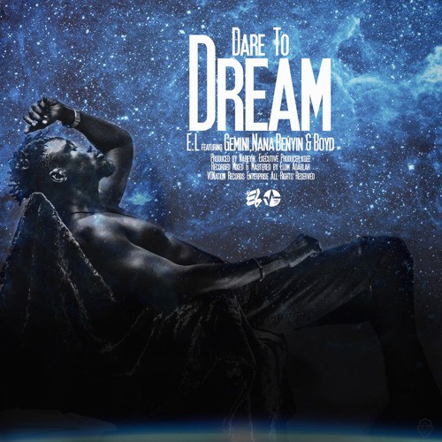 E.L.  – Dare To Dream Ft. Gemini , Nana Benyin & Boyd