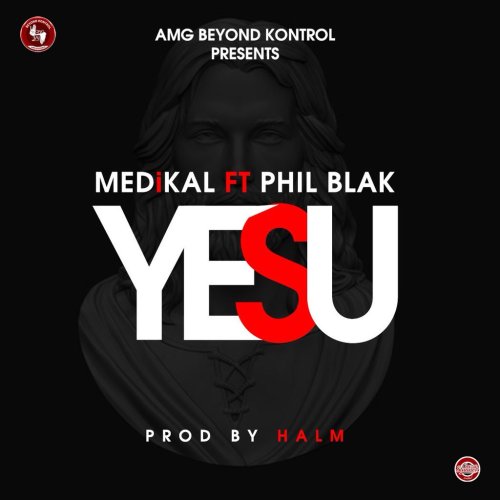 Medikal Ft Phil Black – Yesu Prod. By Halm