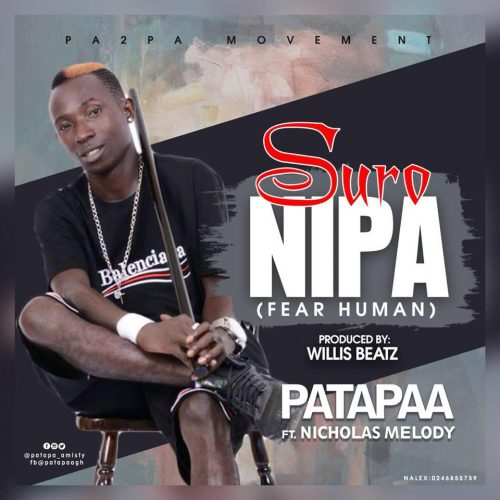 Patapaa – Suro Nipa (Fear Human) ft Nicholas Melody (Prod By Willisbeatz)