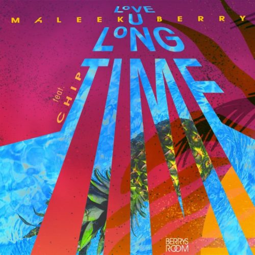 Maleek Berry – Love U Long Time ft. Chip