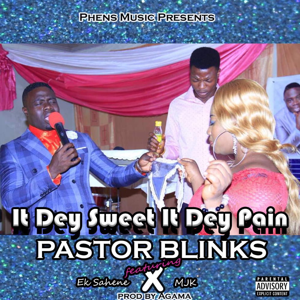 Pastor Blinks – It Dey Sweet, It Dey Pain (Avivivevem) Ft. EK Sahene x MJK (Prod. By Agama)