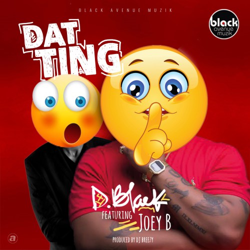 D-Black feat. Joey B – Dat Ting (Prod. DJ Breezy)
