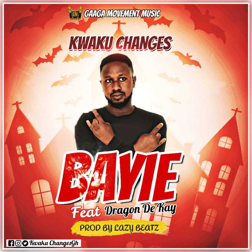 Kwaku Changes – Bayie (Feat. Dragon DK) (Prod. By Lazzy Beatz)