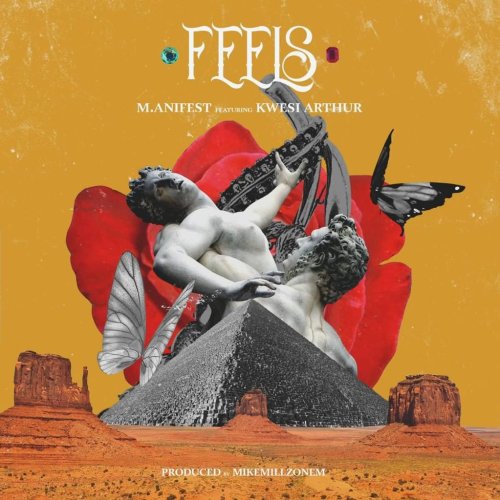 M.anifest ft Kwesi Arthur – Feels (Prod. by MikeMillzOnEm)