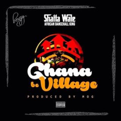 Shatta Wale – Ghana Be Village (Prod. by MOG Beatz)