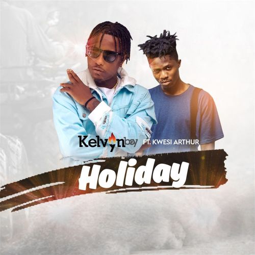 Kelvyn Boy – Holiday ft. Kwesi Arthur (Prod. by Liquidbeatz)