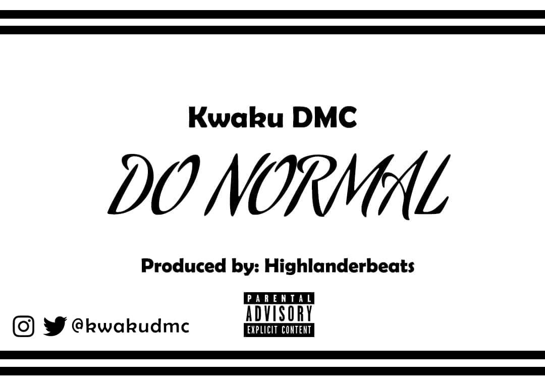 Kwaku DMC – DO Normal (Prod. by Highlander Beatz)