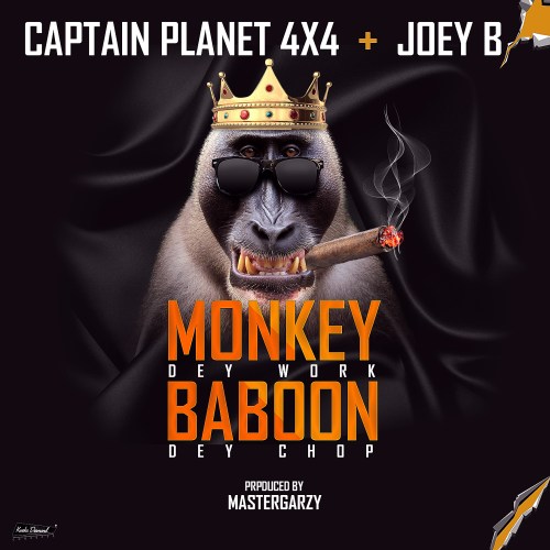 Captain Planet 4X4 – Monkey Dey Work Baboon Dey Chop Ft. Joey B Prod By Mix Master Garzy