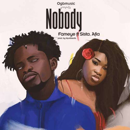 Fameye feat. Sista Afia – Nobody (Prod. by LiquidBeatz)