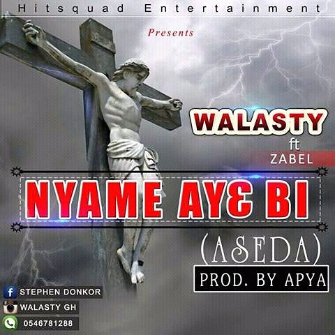 Walasty Ft Zabel – Nyame Ay3 Bi (Aseda) Prod. By Apya