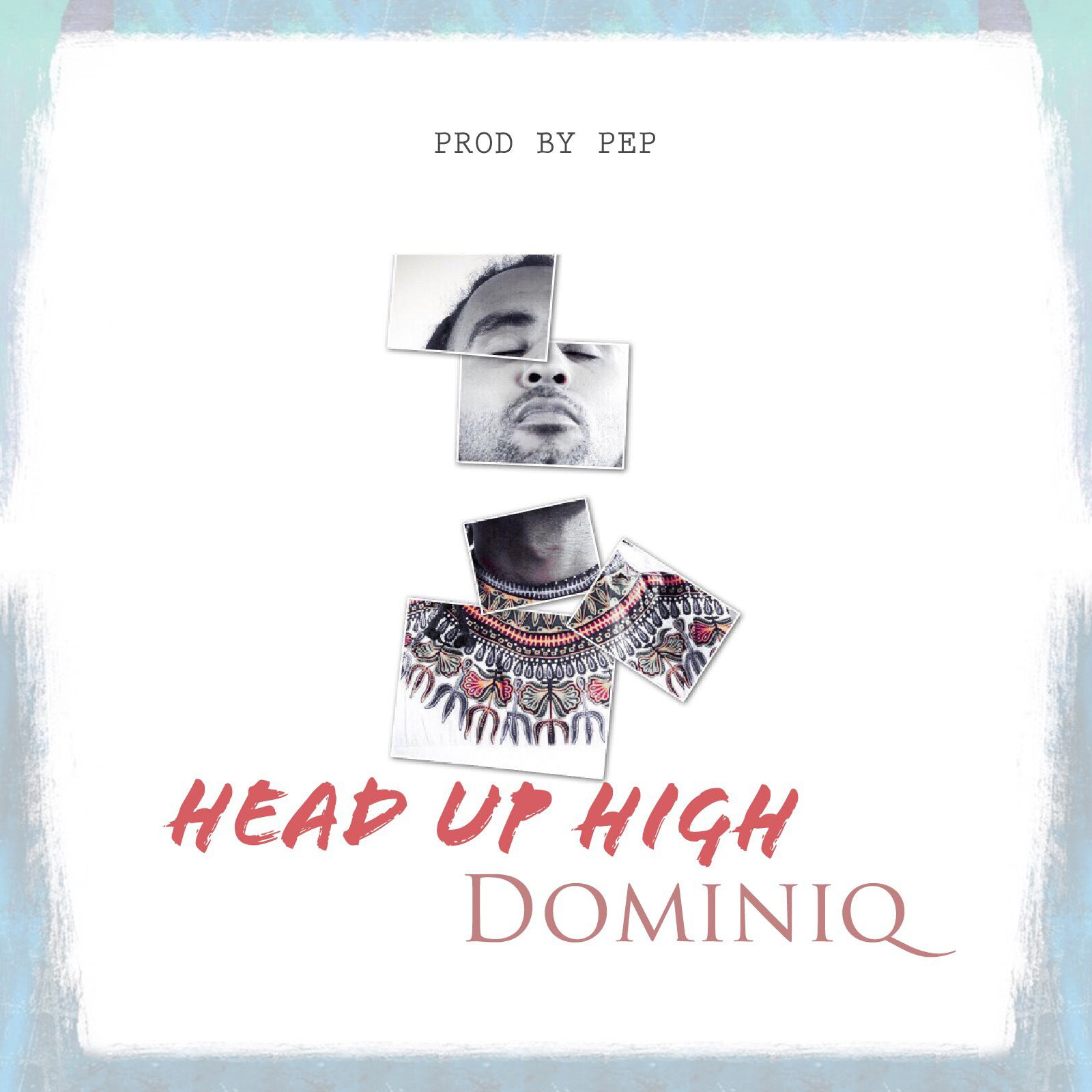 Dominiq – Head Up High (Prod. By Pep)