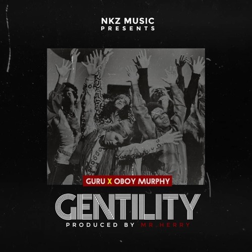 Guru feat. Oboy Murphy – Gentility (Prod. by Mr Herry)