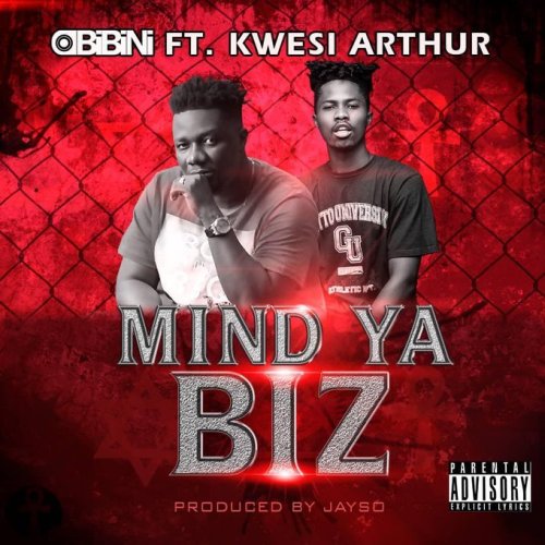 Obibini ft. Kwesi Arthur – Mind Ya Biz (Prod by Jayso)
