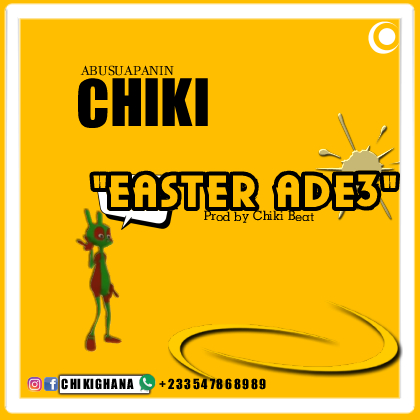 Abusuapanin Chiki – Easter Ade3 (Prod by Chiki)