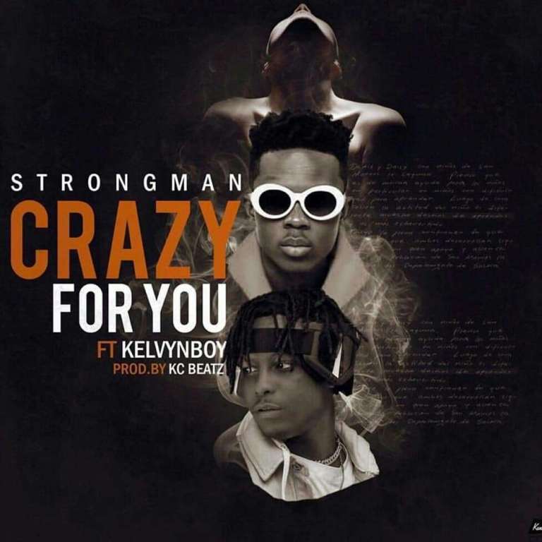 Strongman – Crazy For You Ft. Kelvyn Boy Prod. By Kc Beatz