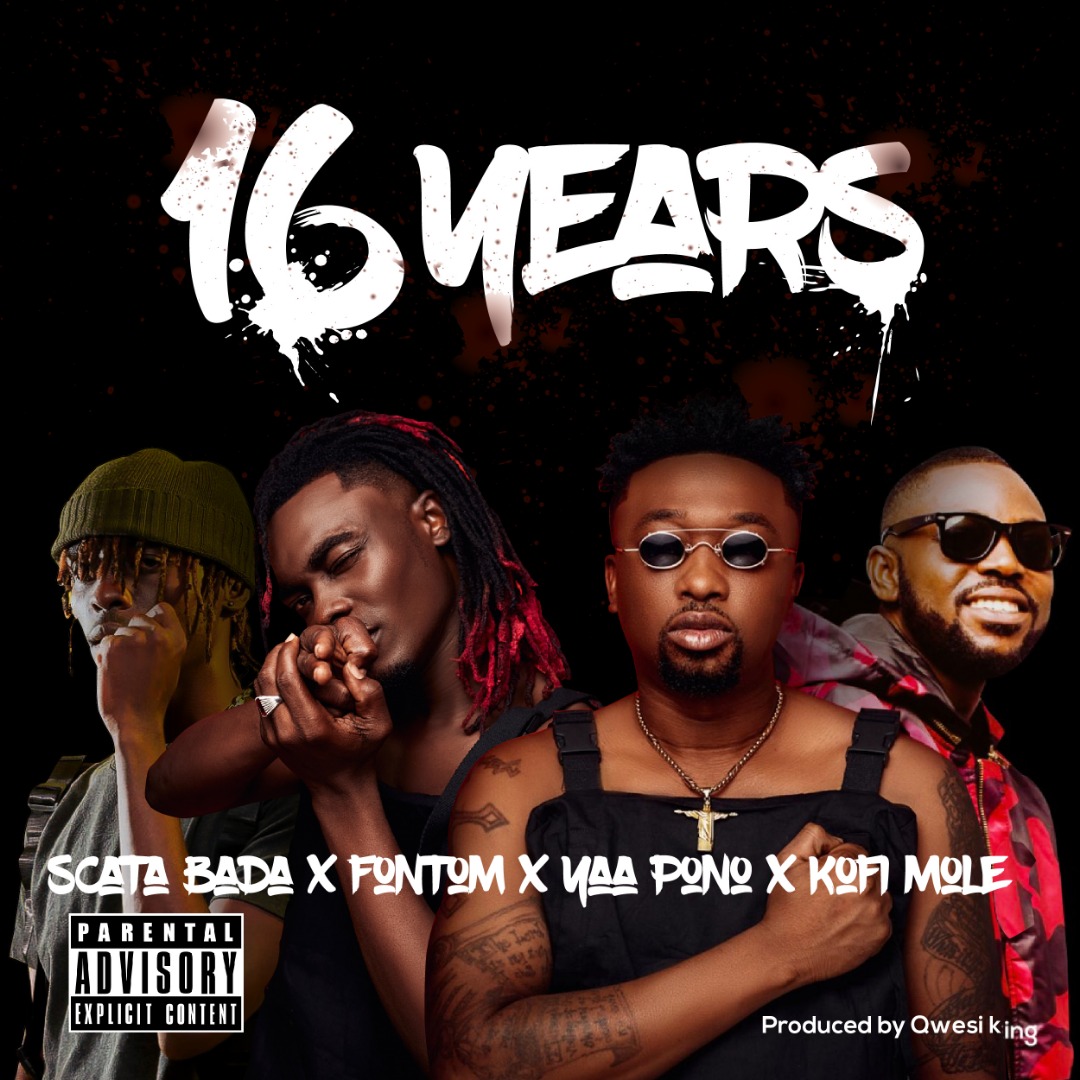 Scata Bada ft. Fontom, Yaa Pono & Kofi Mole – 16 Years (Prod By Qwesi King)