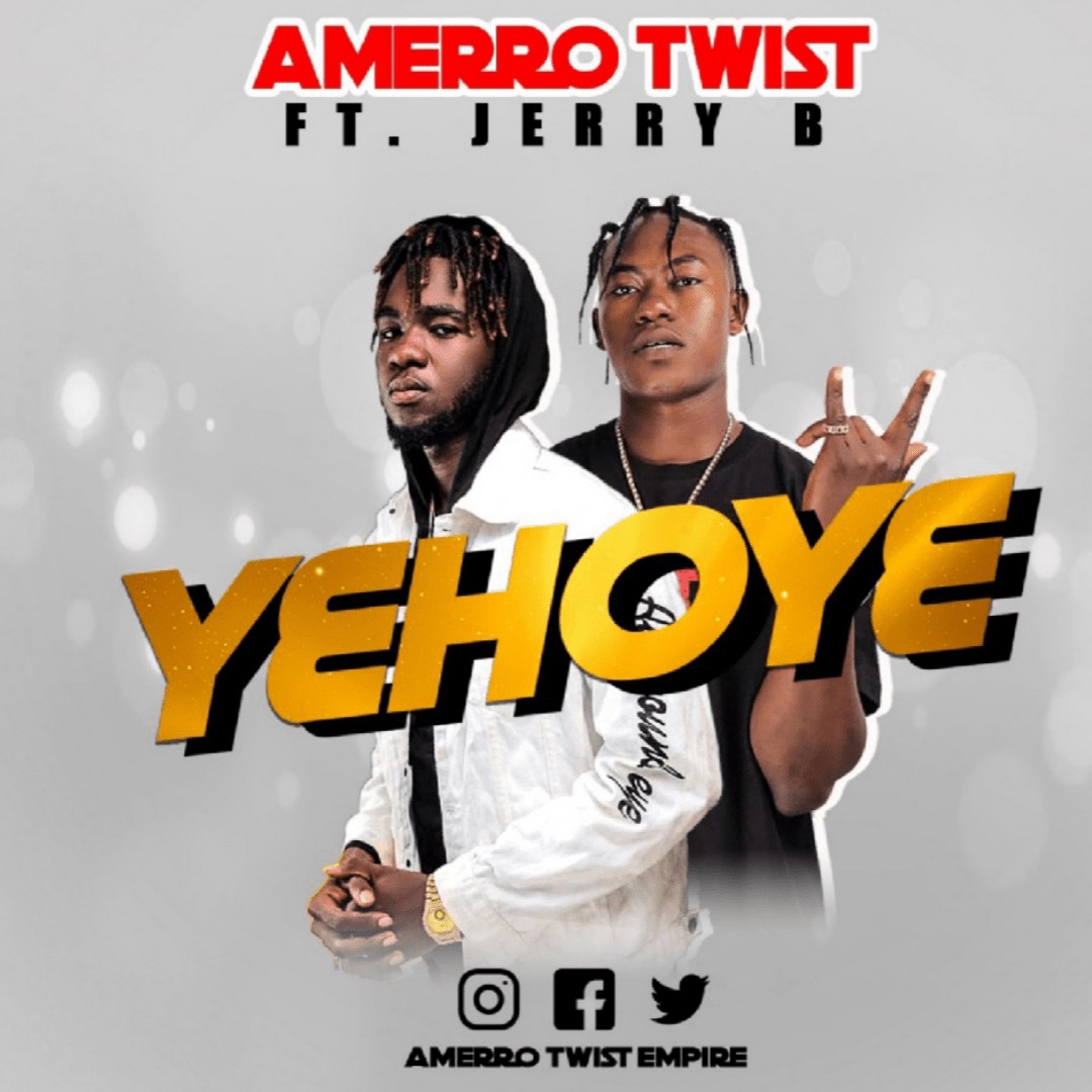 Amerro Twist x Jerry B – Yehoye  (Prod. by AT Beatz)