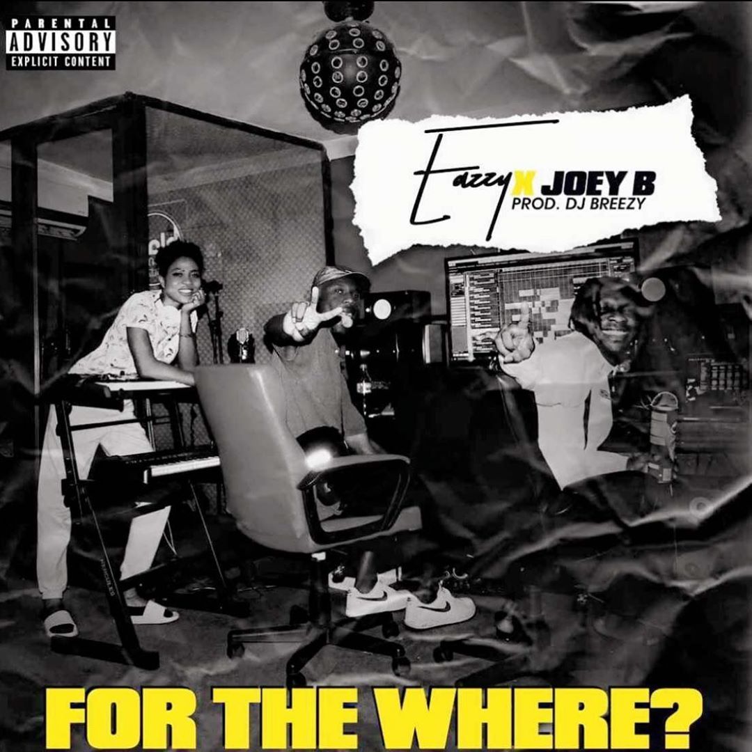 Eazzy For The Where Ft. Joey B