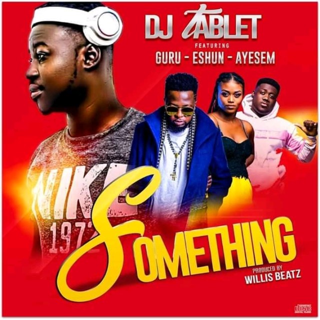 Dj Tablet – Something Ft Guru X Eshun X Ayesem Mp3 Download. Brand New Song From Dj Tablet Tagged 'Something' Which Features Guru, .