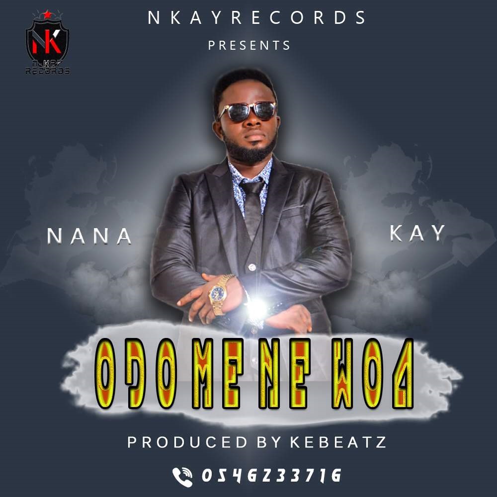 Nana Kay – Me Ne Woa (Prod. By KE Beatz)