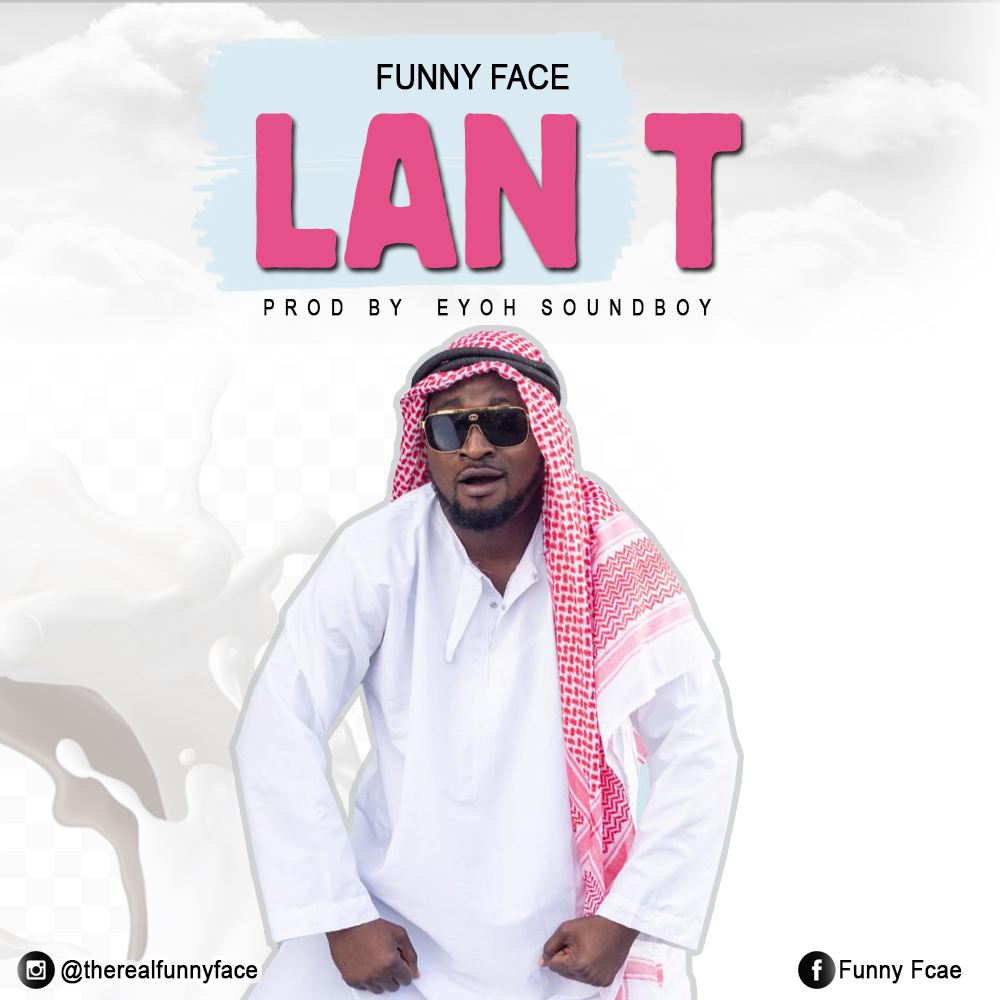 Funny Face – Lan T (Prod.by Eyoh Soundboy)
