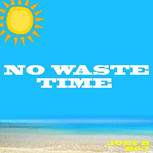 Joey B – No Waste Time Ft. Boj (Prod. By Nova)