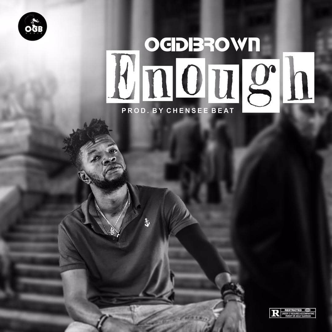 Ogidi Brown – Enough (Prod By Chensee Beatz)