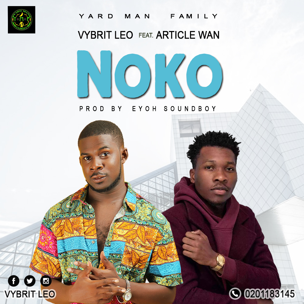 Vybrit Leo – NoKo ft. Article Wan (Prod.by Eyoh Soundboy)