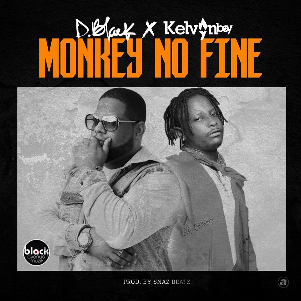 D Black Ft. Kelvyn Bwoy – Monkey No Fine Prod. By Snarezbeat