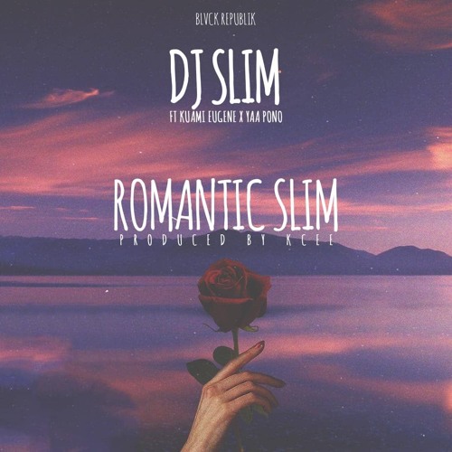 Dj Slim – Romantic Slim Ft. Kuami Eugene X Yaa Pono Prod. By Kc Beatz