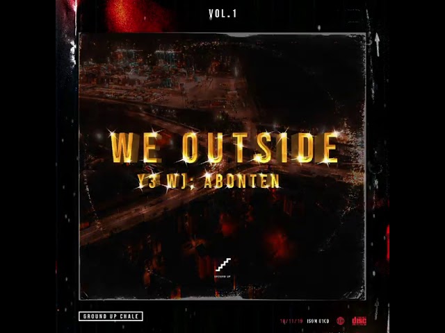 Ground Up Chale – We Outside “Y3 Wo Abonten” Vol.1 Full Album
