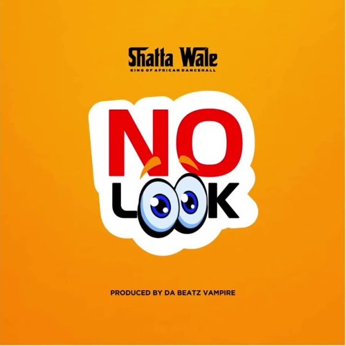 Shatta Wale – No Look (Prod By Beatz Vampire)