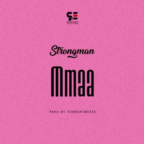 Strongman – Mmaa Prod By Tubhani Muzik
