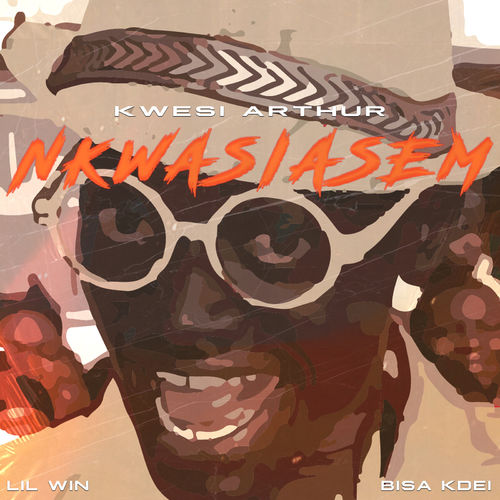 Kwesi Arthur – Nkwasiasem Ft. Lil Win X Bisa Kdei Prod. By Mog Beatz