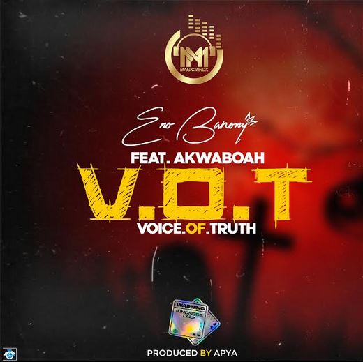 Eno Barony – V.o.t Voice Of Truth Ft. Akwaboah Prod. By Apya