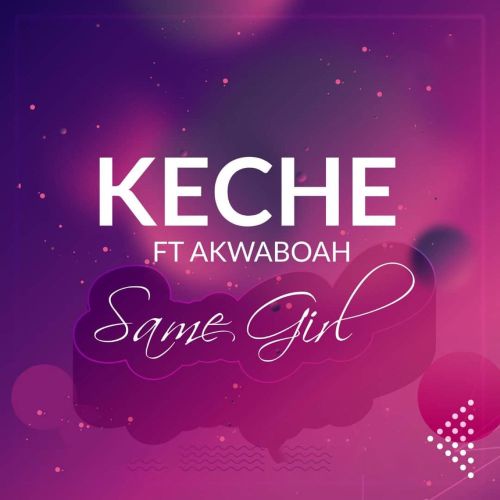 Keche – Same Girl Ft. Akwaboah Prod. By Forqzy Beatz