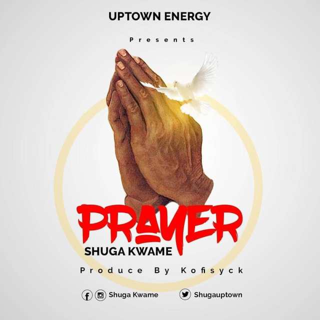 Shuga Kwame – Prayer Prod. By Kofisyck