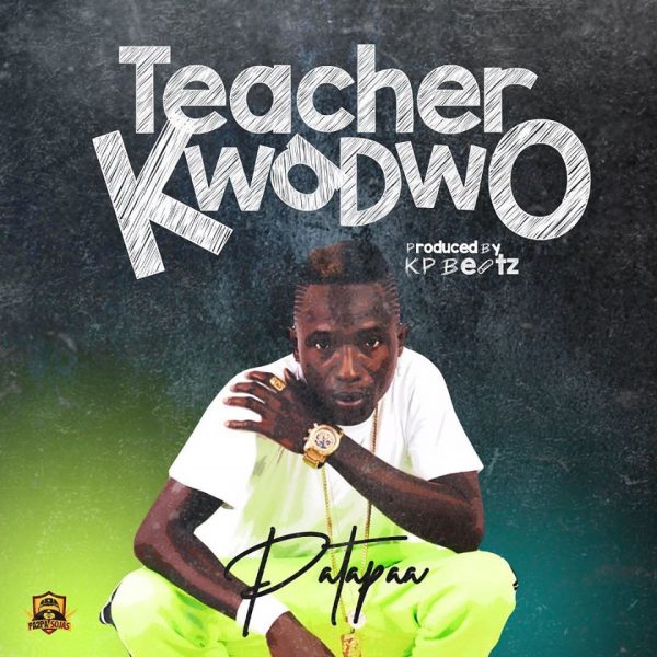 Patapaa – Teacher Kwodwo Prod By Kp Beatz